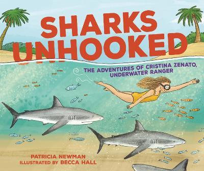 Sharks Unhooked: The Adventures of Cristina Zenato, Underwater Ranger - Patricia Newman - cover