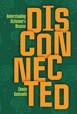 Disconnected: Understanding Alzheimer's Disease - Connie Goldsmith - cover