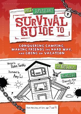 Sam's Supersecret Survival Guide to Conquering Camping, Making Friends the Hard Way, and Going on Vacation - Robin Twiddy - cover