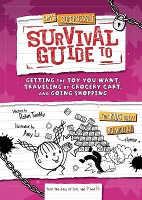 Sam's Supersecret Survival Guide to Getting the Toy You Want, Traveling by Grocery Cart, and Going Shopping - Robin Twiddy - cover