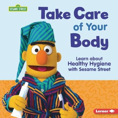 Take Care of Your Body: Learn about Healthy Hygiene with Sesame Street (R) - Nicole Gabor - cover