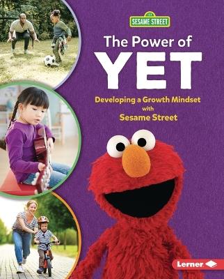 The Power of Yet: Developing a Growth Mindset with Sesame Street (R) - Whitney Sanderson - cover
