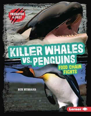 Killer Whales vs. Penguins: Food Chain Fights - Ben Hubbard - cover