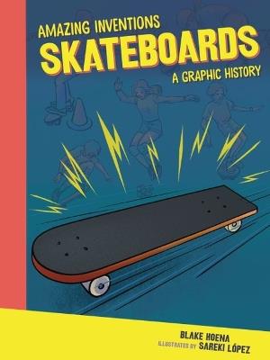 Skateboards: A Graphic History - Blake Hoena - cover
