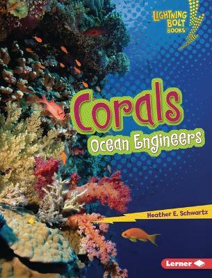 Corals: Ocean Engineers - Heather E. Schwartz - cover