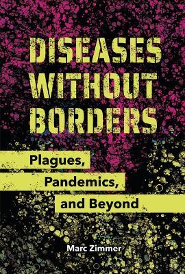 Diseases Without Borders: Plagues, Pandemics, and Beyond - Marc Zimmer - cover