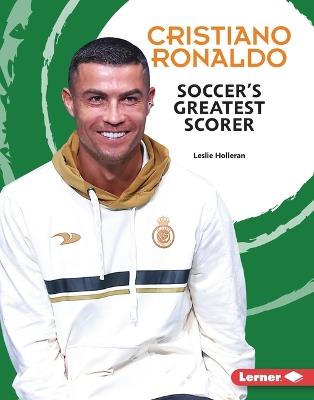 Cristiano Ronaldo: Soccer's Greatest Scorer - Leslie Holleran - cover