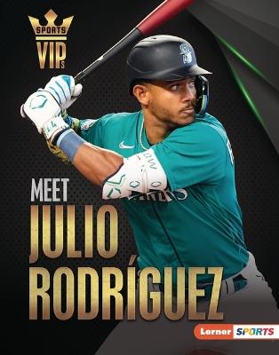 Meet Julio Rodríguez: Seattle Mariners Superstar - Leslie Holleran - cover
