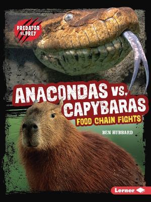Anacondas vs. Capybaras: Food Chain Fights - Ben Hubbard - cover