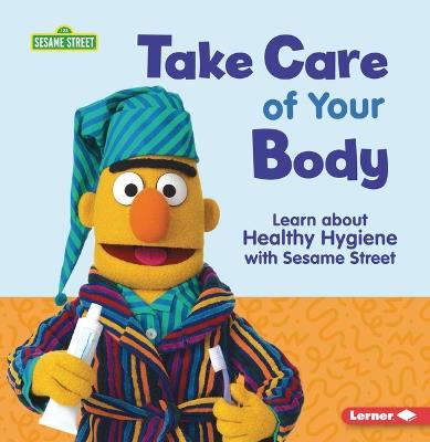 Take Care of Your Body: Learn about Healthy Hygiene with Sesame Street (R) - Nicole Gabor - cover