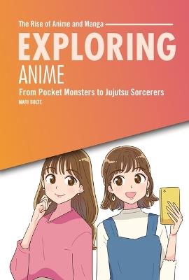 Exploring Anime: From Pocket Monsters to Jujutsu Sorcerers - Mari Bolte - cover
