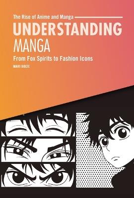 Understanding Manga: From Fox Spirits to Fashion Icons - Mari Bolte - cover