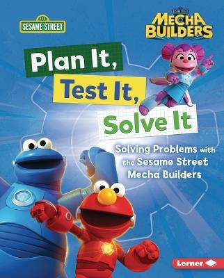 Plan It, Test It, Solve It: Solving Problems with the Sesame Street Mecha Builders - Nicole Gabor - cover