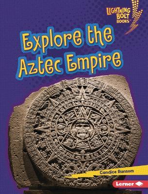 Explore the Aztec Empire - Candice Ransom - cover