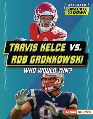 Travis Kelce vs. Rob Gronkowski: Who Would Win? - Kelley Barth - cover
