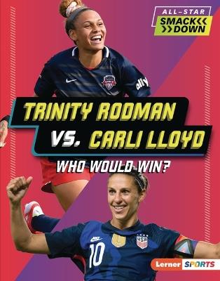 Trinity Rodman vs. Carli Lloyd: Who Would Win? - Kelley Barth - cover