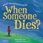 What on Earth Do You Do When Someone Dies?