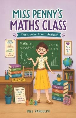 Miss Penny's Maths Class: Where Numbers Come to Life and Learning Becomes an Adventure! - Inez Randolph - cover