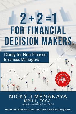 2 + 2 = 1 For Financial Decision Makers: Clarity for Non-Finance Business Managers - Nicky J Menakaya Mphil - cover