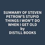 Summary of Steven Petrow's Stupid Things I Won't Do When I Get Old