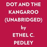 DOT AND THE KANGAROO (UNABRIDGED)