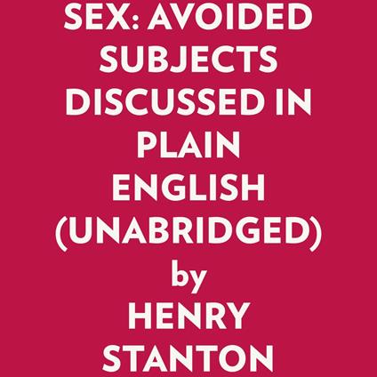 SEX: AVOIDED SUBJECTS DISCUSSED IN PLAIN ENGLISH (UNABRIDGED)