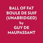 BALL OF FAT BOULE DE SUIF (UNABRIDGED)