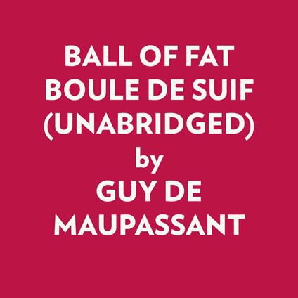 BALL OF FAT BOULE DE SUIF (UNABRIDGED)