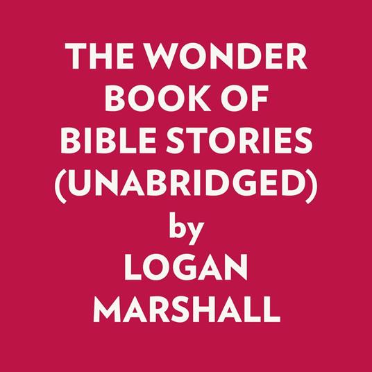 THE WONDER BOOK OF BIBLE STORIES (UNABRIDGED)