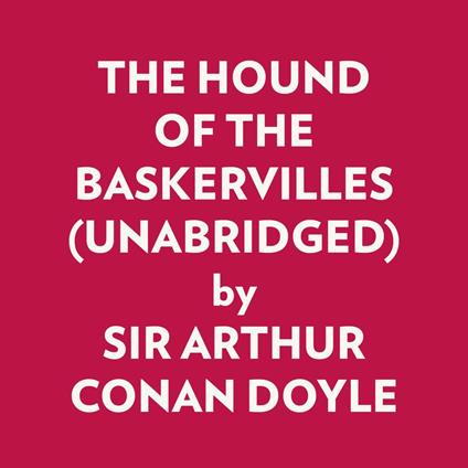 THE HOUND OF THE BASKERVILLES (UNABRIDGED)