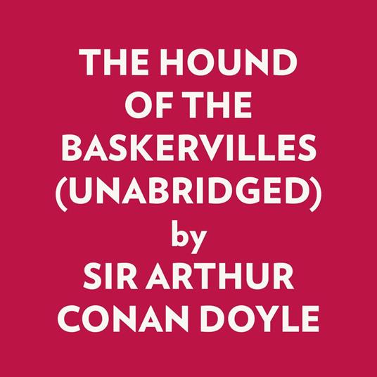THE HOUND OF THE BASKERVILLES (UNABRIDGED)