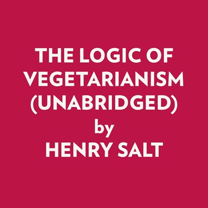 THE LOGIC OF VEGETARIANISM (UNABRIDGED)