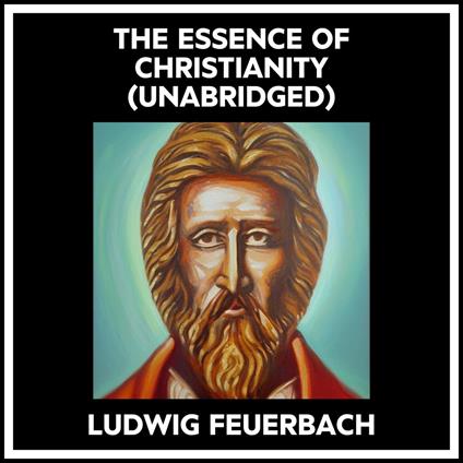 THE ESSENCE OF CHRISTIANITY (UNABRIDGED)
