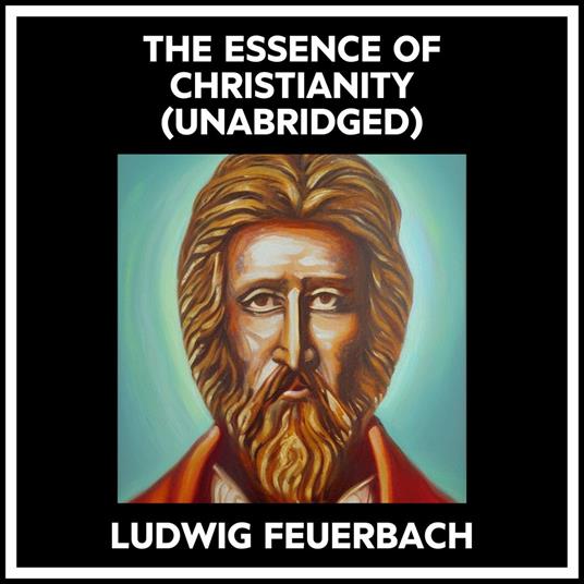 THE ESSENCE OF CHRISTIANITY (UNABRIDGED)
