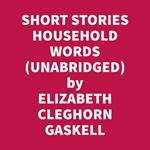 SHORT STORIES HOUSEHOLD WORDS 1850-53 (UNABRIDGED)