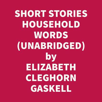 SHORT STORIES HOUSEHOLD WORDS 1850-53 (UNABRIDGED)