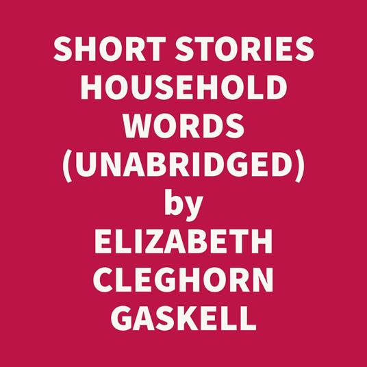 SHORT STORIES HOUSEHOLD WORDS 1850-53 (UNABRIDGED)
