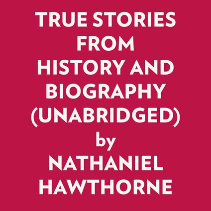 TRUE STORIES FROM HISTORY AND BIOGRAPHY (UNABRIDGED)