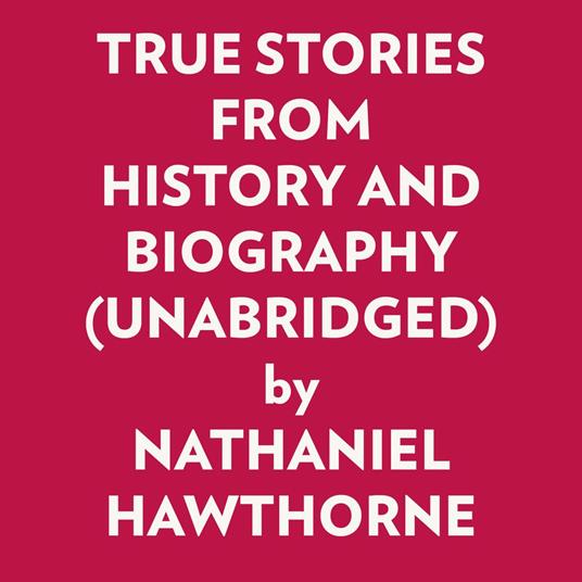 TRUE STORIES FROM HISTORY AND BIOGRAPHY (UNABRIDGED)
