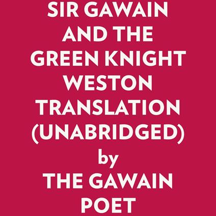 Sir Gawain And The Green Knight Weston Translation (Unabridged)