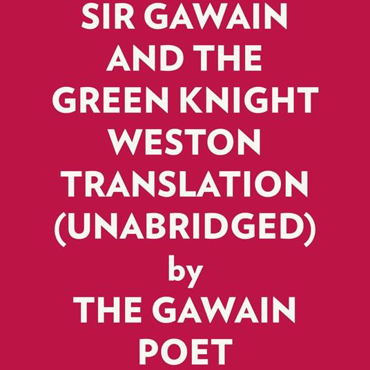 Sir Gawain And The Green Knight Weston Translation (Unabridged)
