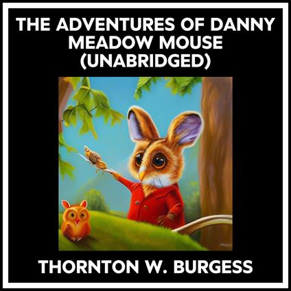 The Adventures Of Danny Meadow Mouse (Unabridged)