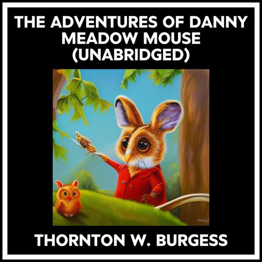 The Adventures Of Danny Meadow Mouse (Unabridged)