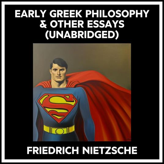Early Greek Philosophy & Other Essays (Unabridged)