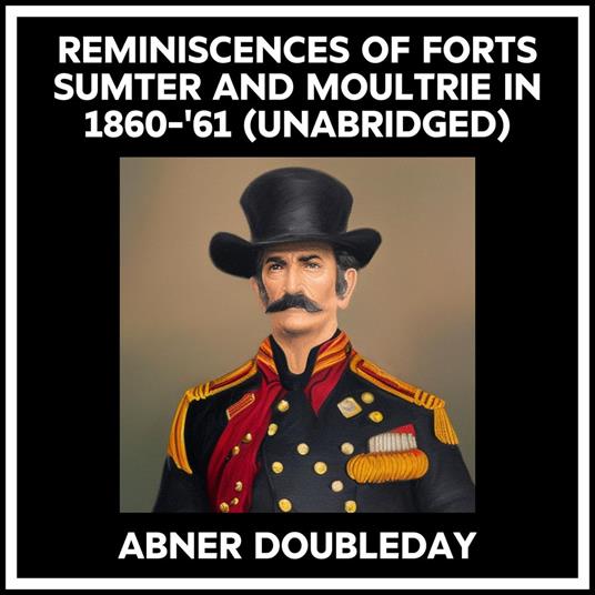 Reminiscences Of Forts Sumter And Moultrie In 1860-'61 (Unabridged)