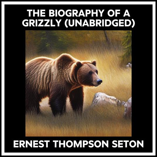 The Biography Of A Grizzly (Unabridged)
