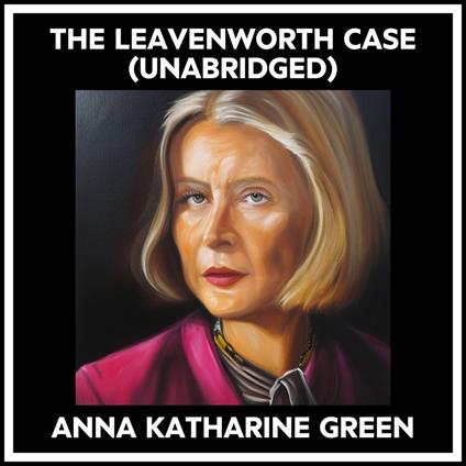 The Leavenworth Case (Unabridged)