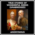 True Stories Of Wonderful Deeds (Unabridged)
