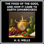 The Food Of The Gods, And How It Came To Earth (Unabridged)