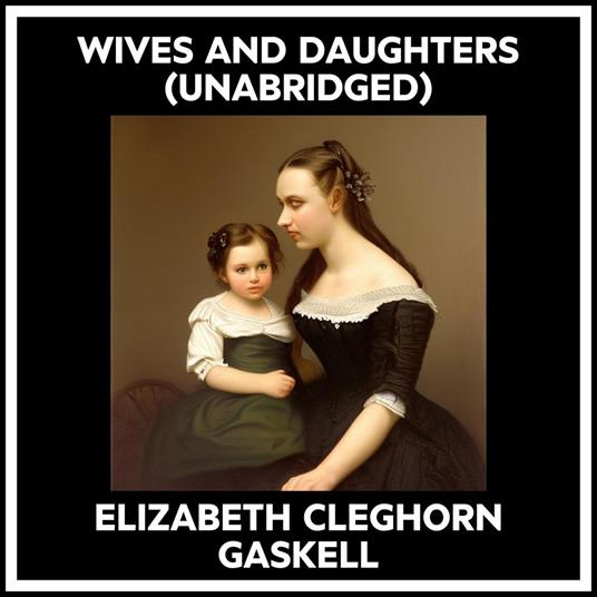 Wives And Daughters (Unabridged)